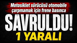 Motosiklet Sürücüsü Otomobile Çarpmamak İçin Frene Basınca Savruldu 1 Yaralı
