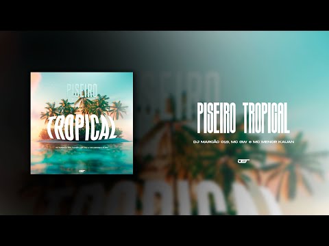 PISEIRO TROPICAL (DJ MARCAO 019, DJNK7 O Ninja, MC GW & MC MENOR KAUAN)