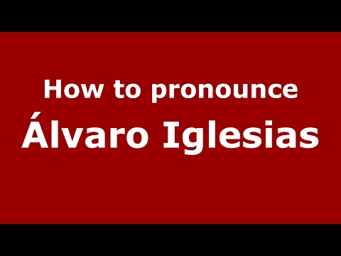 How to pronounce Álvaro Iglesias - PronounceNames.com