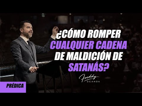 ¿Cómo romper cualquier cadena de maldición de satanás? - Freddy DeAnda