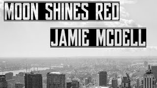 Jamie McDell - Moon Shines Red (Lyrics)