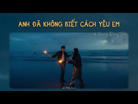 Anh Đã Không Biết Cách Yêu Em - Quang Đăng Trần x Quanvrox「Lofi Ver.」/ Official Lyrics Video
