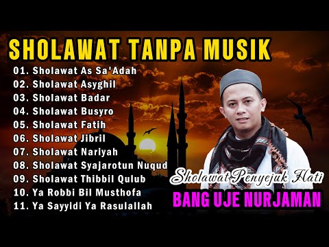 SHOLAWAT NABI TERBAIK || SHOLAWAT TANPA MUSIK || FUL ALBUM BANG UJE NURJAMAN