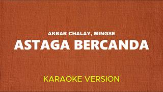 Download lagu Akbar Chalay, Mingse - Astaga Bercanda (KARAOKE VERSION) mp3