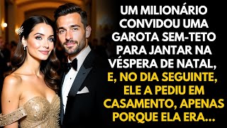 MILIONÁRIO CONVIDA MORADORA DE RUA PARA O JANTAR DE NATAL E, NO DIA SEGUINTE, A PEDE EM CASAMENTO...