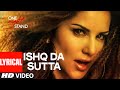 ISHQ DA SUTTA Full Song With Lyrics ONE NIGHT STAND Sunny Leone Meet Bros Jasmine Sandlas