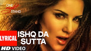 ISHQ DA SUTTA Full Song with Lyrics | ONE NIGHT STAND | Sunny Leone | Meet Bros, Jasmine Sandlas