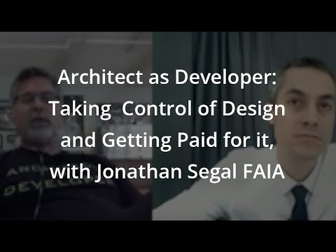 Architect as Developer: Taking Control of Design and Getting Paid for it, with Jonathan Segal FAIA