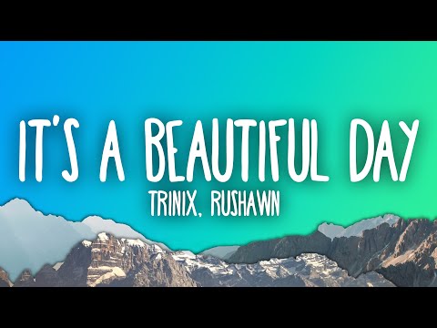 TRINIX x Rushawn - It’s A Beautiful Day