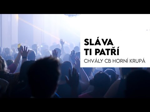 Sláva Ti patří - Křesťanská chvála natočená při Bohoslužbě v CB Horní Krupá