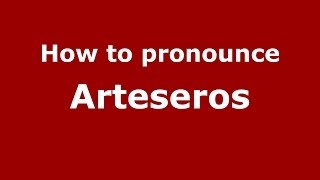 How to pronounce Arteseros