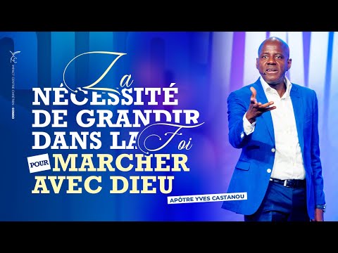 LA NÉCESSITÉ DE GRANDIR DANS LA FOI POUR MARCHER AVEC DIEU | Apôtre Yves CASTANOU | DIM 19/10/2025
