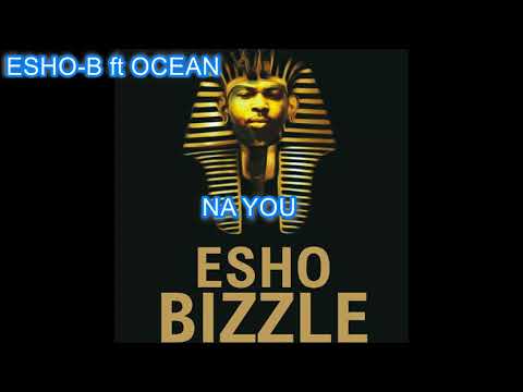 ESHO-B ft OCEAN, NA YOU