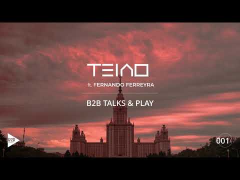 B2B TALKS & PLAY 001 - TEIAO FEAT FERNANDO FERREYRA [Progressive House/Melodic Techno/Techno DJ Mix]