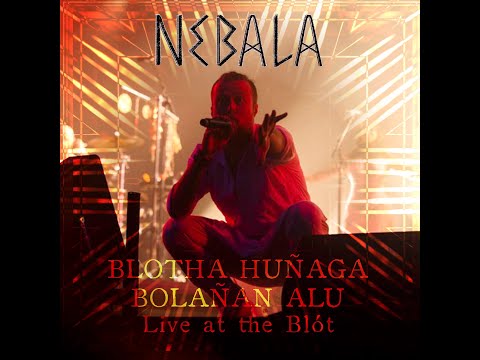 Nebala - Live at the Blót - BLOTHA HUÑAGA BOLAÑAN ALU