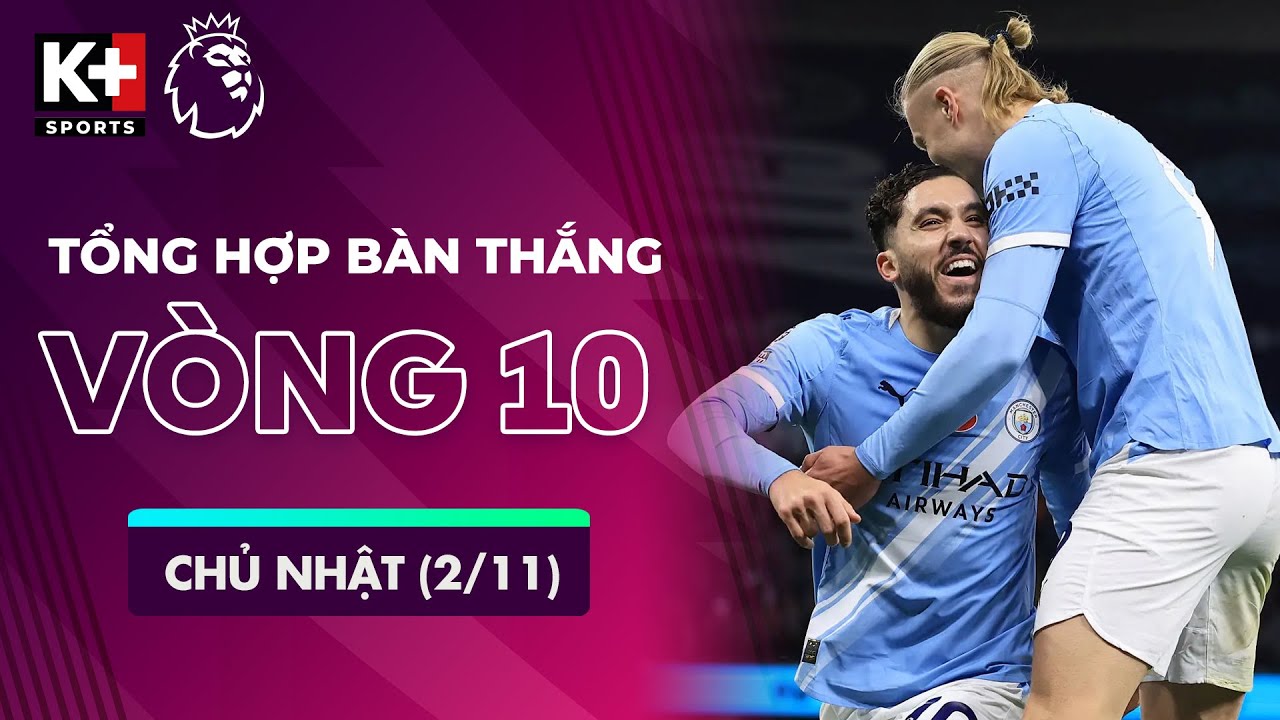 TỔNG HỢP BÀN THẮNG VÒNG 10 CHỦ NHẬT (2/11) | MAN CITY PHẢ HƠI NÓNG ARSENAL | NGOẠI HẠNG ANH 25/26