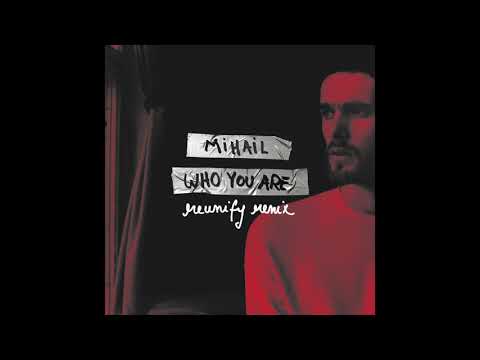 Mihail - Who You Are (Reunify Remix)