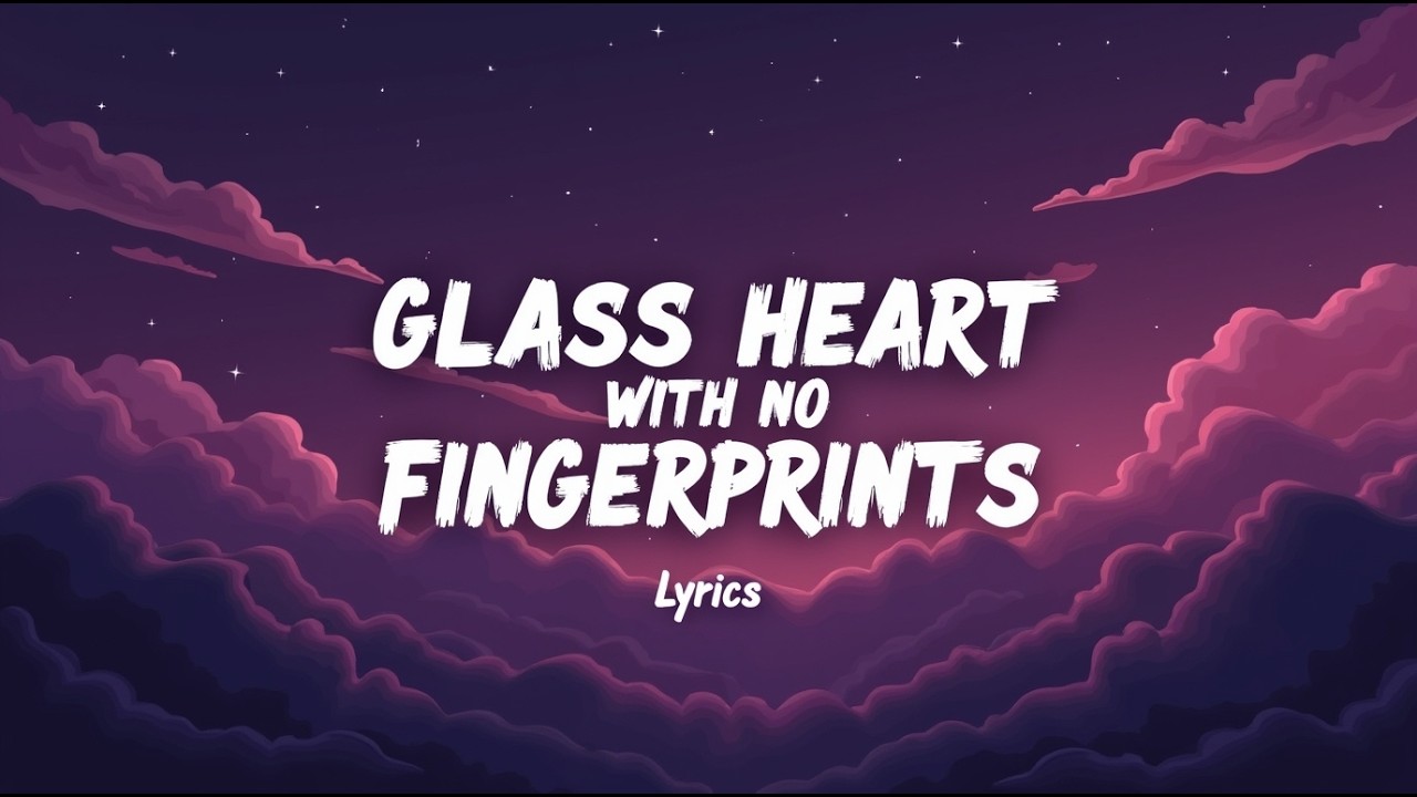 Glass Heart With No Fingerprints (Lyrics)