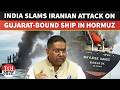 India DEPLORES Attack On Gujarat Bound Thai Ship Struck By Iran In Strait Of Hormuz