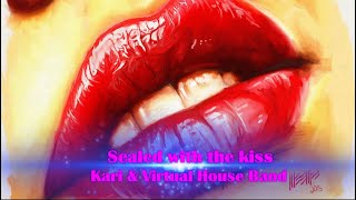 Sealed with the kiss -  Kari &amp; Virtual House Band