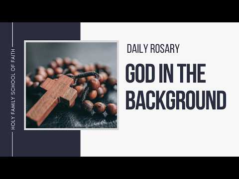 [Daily Rosary Meditations] God in the Background