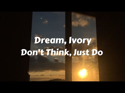 Dream, Ivory - don't think, just do |slowed+reverb| with lyrics
