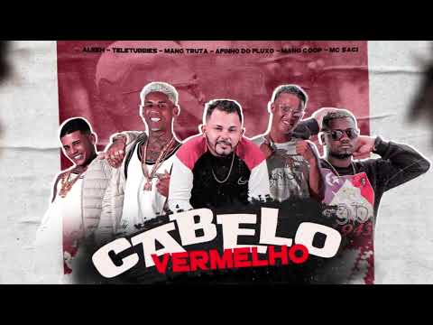 AFINHO DO FUXO, MANO TRUTA, ALEEH TELETUBBIES, MANO COPP FEAT MC SACI - CABELO VERMELHO