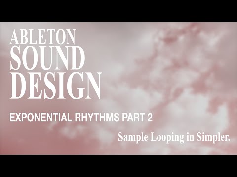 ableton sound design | EXPONENTIAL RHYTHMS [2/5] Sample Looping in Simpler