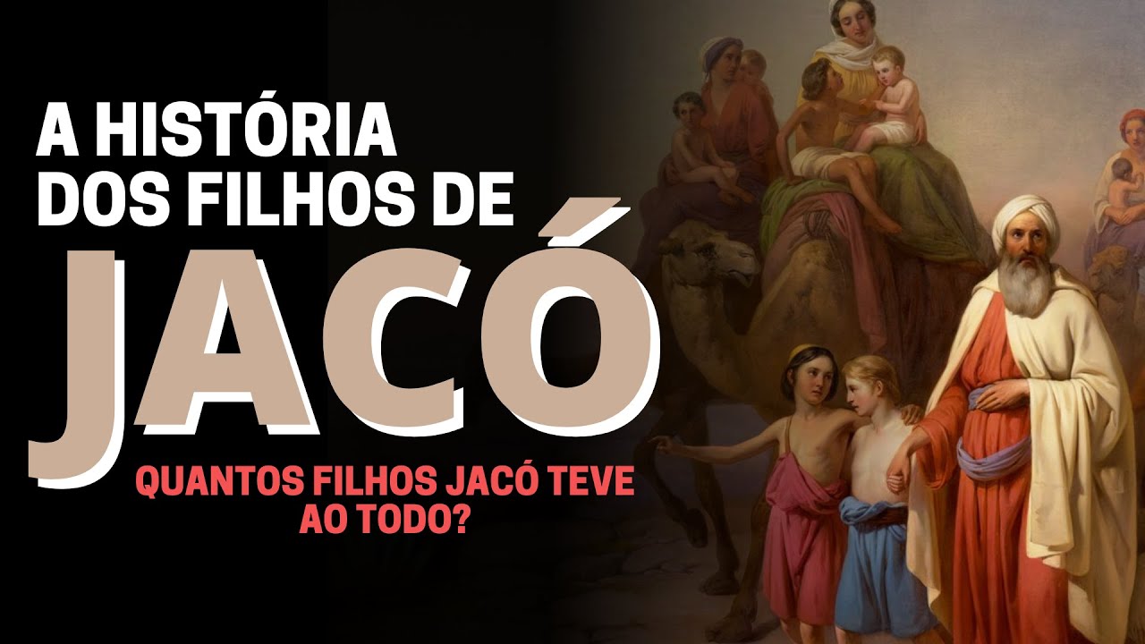 QUEM FORAM OS FILHOS DE JACÓ: QUANTOS FILHOS JACÓ TEVE?