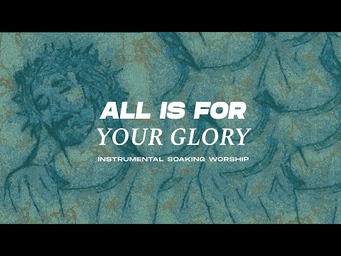 ALL IS FOR YOUR GLORY || INSTRUMENTAL SOAKING WORSHIP || PIANO & PAD PRAYER SONG
