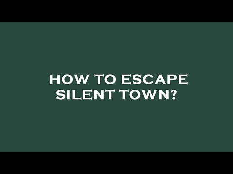 How to escape silent town?