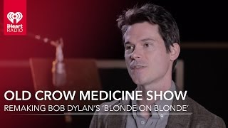 Old Crow Medicine Show Remaking Bob Dylan's 'Blonde On Blonde' | Exclusive Interview