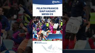Pelatih Prancis Deschamps Nyatakan Siap Hadapi Lionel Messi cs di Final Piala Dunia 2022