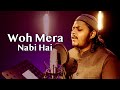 New Heart Touching Naat 2023 Woh Mera Nabi Hai Mazharul Islam
