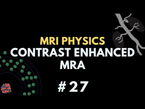 Contrast Enhanced MRA, Gadolinium Based Contrast Agents | MR angiography | MRI Physics Course #27