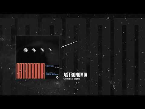 Tony Igy - Astronomia (Santti & Dan K Remix)