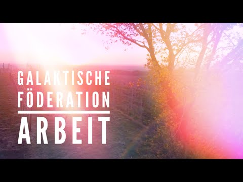 GALAKTISCHE FÖDERATION - ARBEIT - Channeling