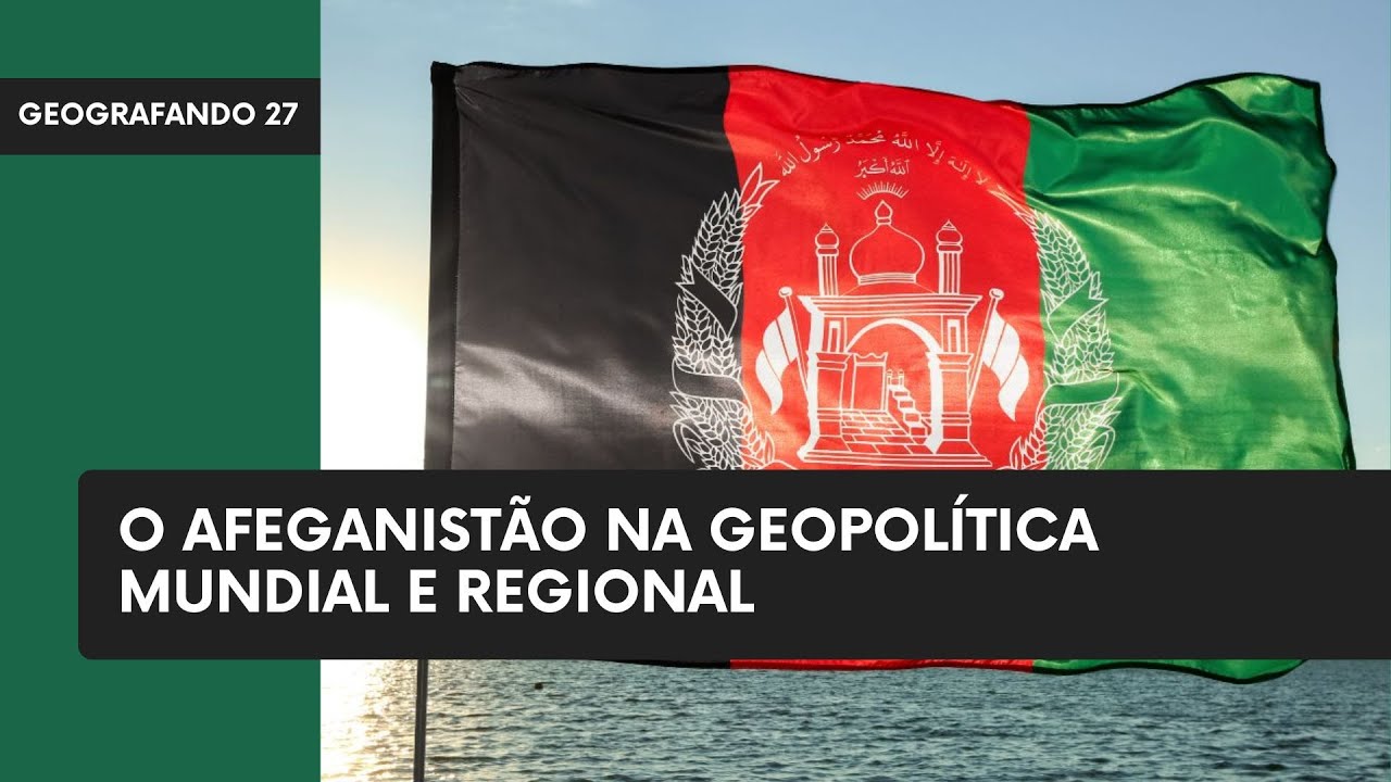 O Afeganistão na geopolítica mundial e regional - Geografando 27