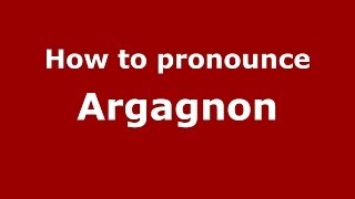 How to pronounce Argagnon