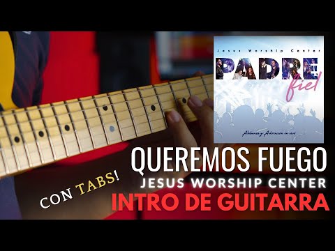 Queremos fuego - Jesus worship Center (INTRO DE GUITARRA CON TABLATURAS)