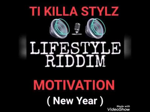 TI KILLA STYLZ - MOTIVATION ( NEW YEAR ) LIFESTYLE RIDDIM