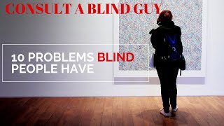 10 COMMON PROBLEMS BLIND PEOPLE DEAL WITH #1 - GUIDE TO BLINDNESS - BLIND LIFE - VISUALLY IMPAIRED