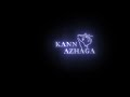 Kannazhaga Kaalazhaga Ponnazhaga Penn Azhaga What App Status Tamil Black Screen Lyrics