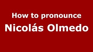 How to pronounce Nicolás Olmedo