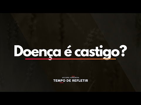Tempo de Rerfletir 2479 - Doença é castigo?