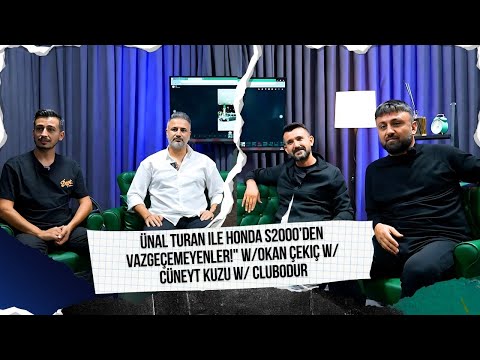 Ünal Turan ile Honda S2000’den Vazgeçemeyenler!" w/Okan Çekiç w/ Cüneyt Kuzu w/ Clubodur