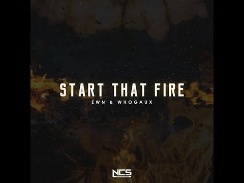ÉWN & whogaux - Start That Fire (Extended Mix) [NCS Release]