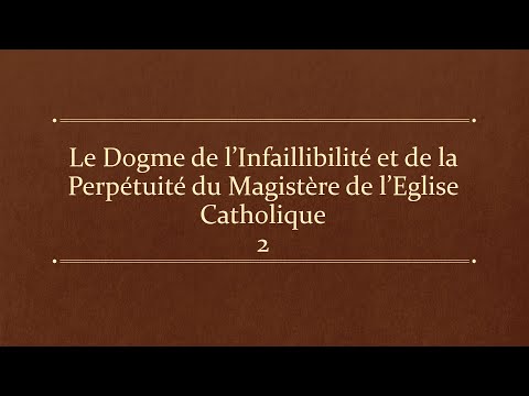 , title : 'Le Dogme de l'infaillibilité et de la Perpétuité du Magistère de l'Eglise Catholique 2'