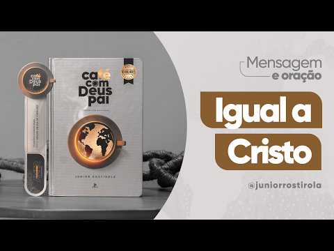 PodCast Café com Deus Pai | Igual A Cristo