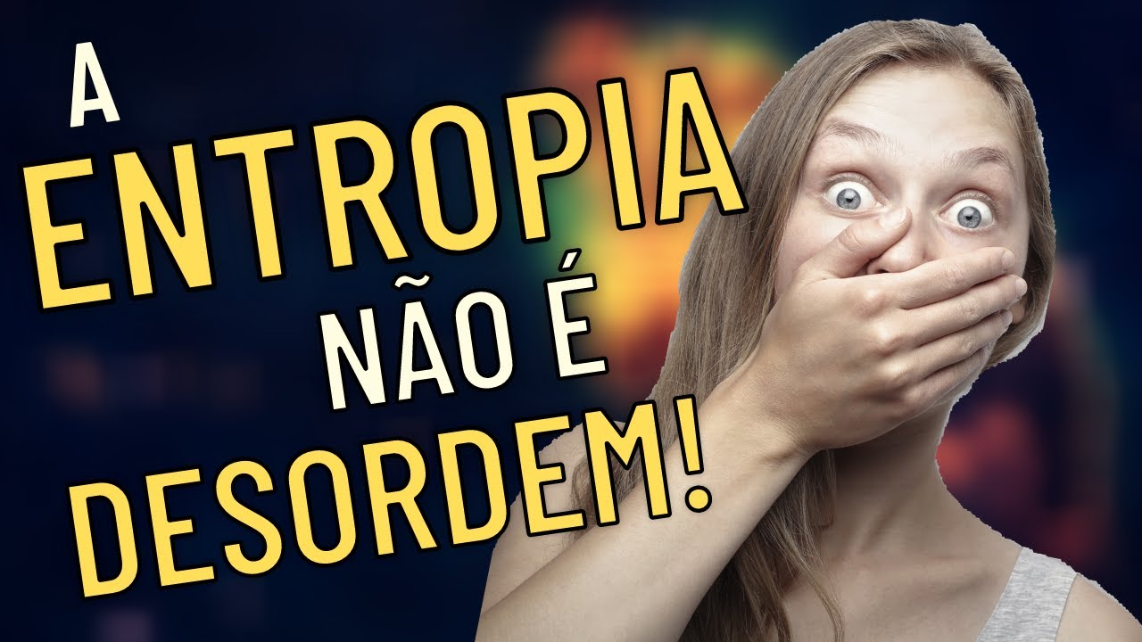 O Que é ENTROPIA?
